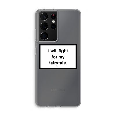 Fight for my fairytale: Samsung Galaxy S21 Ultra Transparant Hoesje