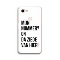 Da ziede van hier: Google Pixel 3 XL Transparant Hoesje Da ziede van hier: Google Pixel 3 XL Transparant Hoesje