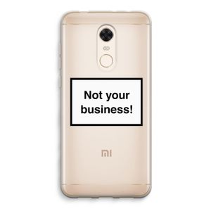 Not your business: Xiaomi Redmi 5 Transparant Hoesje