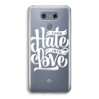 Turn hate into love: LG G6 Transparant Hoesje