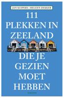 111 Plekken in Zeeland die je gezien moet hebben (Paperback)