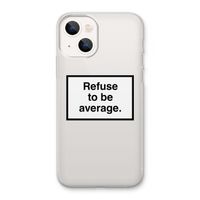 Refuse to be average: iPhone 13 Transparant Hoesje