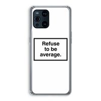 Refuse to be average: Oppo Find X3 Pro Transparant Hoesje Refuse to be average: Oppo Find X3 Pro Transparant Hoesje