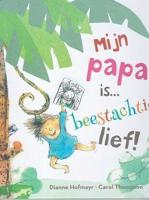 Mijn papa is... beestachtig lief (Hardback)
