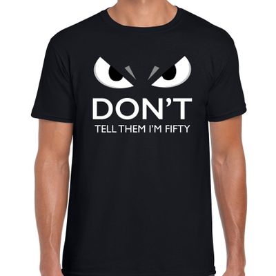 Dont tell them im fifty - verjaardag - t-shirt - 50 jaar - Abraham - zwart - heren - met gemene ogen