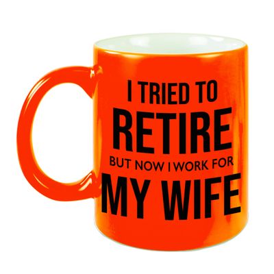 I tried to retire but now I work for my wife pensioen mok / beker neon oranje afscheidscadeau 330 ml I tried to retire but now I work for my wife pensioen mok / beker neon oranje afscheidscadeau 330 ml