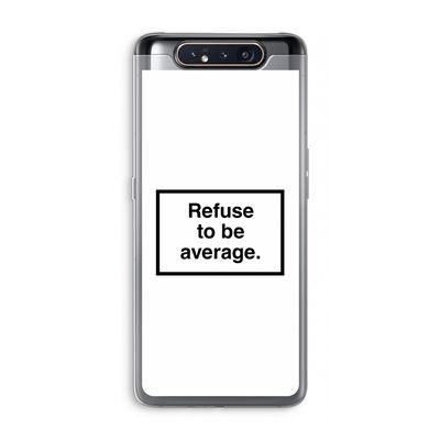 Refuse to be average: Samsung Galaxy A80 Transparant Hoesje