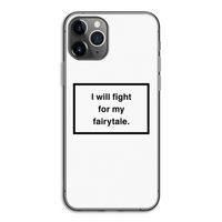 Fight for my fairytale: iPhone 11 Pro Transparant Hoesje
