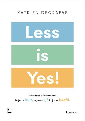 Less is yes! - Katrien Degraeve - ebook