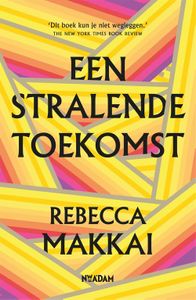 Een stralende toekomst - Rebecca Makkai - ebook