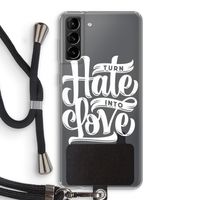 Turn hate into love: Samsung Galaxy S21 Plus Transparant Hoesje met koord