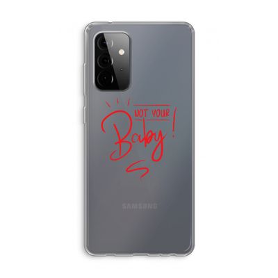 Not Your Baby: Samsung Galaxy A72 Transparant Hoesje