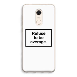 Refuse to be average: Xiaomi Redmi 5 Transparant Hoesje