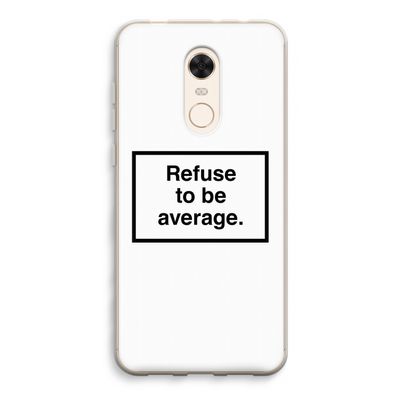 Refuse to be average: Xiaomi Redmi 5 Transparant Hoesje