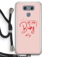 Not Your Baby: LG G6 Transparant Hoesje met koord