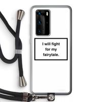Fight for my fairytale: Huawei P40 Pro Transparant Hoesje met koord