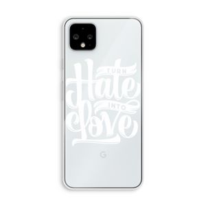 Turn hate into love: Pixel 4 XL Transparant Hoesje