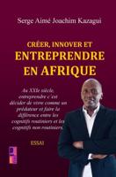 Créer, innover et entreprendre en Afrique - Serge Aimé Joachim Kazagui - ebook