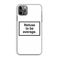 Refuse to be average: iPhone 11 Pro Max Tough Case
