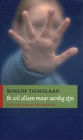 Ik wil alleen maar aardig zijn - Roelof Tichelaar - ebook