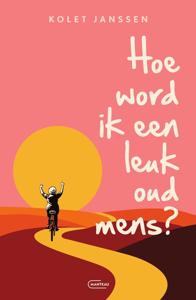 Hoe word ik een leuk oud mens? - Kolet Janssen - ebook