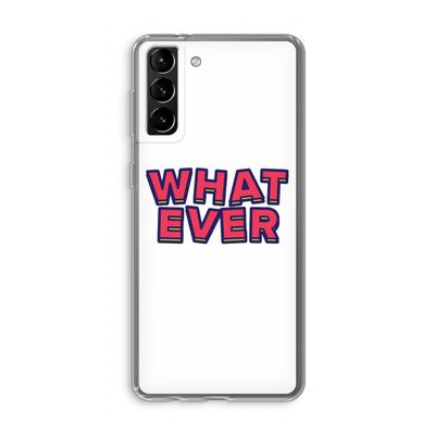 Whatever: Samsung Galaxy S21 Plus Transparant Hoesje