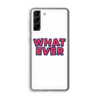 Whatever: Samsung Galaxy S21 Plus Transparant Hoesje