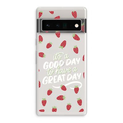 Don't forget to have a great day: Google Pixel 6 Pro Transparant Hoesje