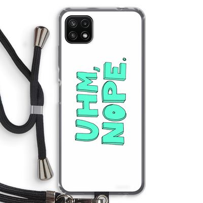 UHM, NOPE.: Samsung Galaxy A22 5G Transparant Hoesje met koord