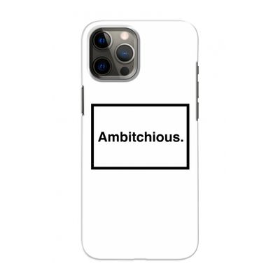 Ambitchious: Volledig geprint iPhone 12 Hoesje