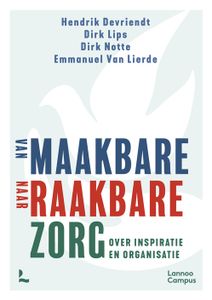 Van maakbare naar raakbare zorg - Dirk Lips, Hendrik Devriendt, Dirk Notte, Emmanuel Van Lierde - ebook