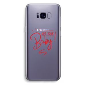 Not Your Baby: Samsung Galaxy S8 Plus Transparant Hoesje
