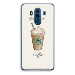 But first coffee: Huawei Mate 10 Pro Transparant Hoesje