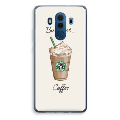 But first coffee: Huawei Mate 10 Pro Transparant Hoesje