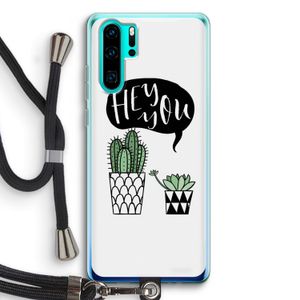 Hey you cactus: Huawei P30 Pro Transparant Hoesje met koord