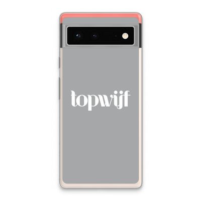 Topwijf Grijs Wit: Google Pixel 6 Transparant Hoesje