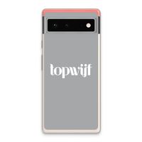Topwijf Grijs Wit: Google Pixel 6 Transparant Hoesje