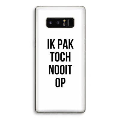 Ik pak nooit op: Samsung Galaxy Note 8 Transparant Hoesje