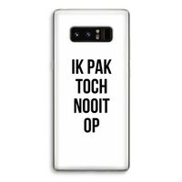 Ik pak nooit op: Samsung Galaxy Note 8 Transparant Hoesje Ik pak nooit op: Samsung Galaxy Note 8 Transparant Hoesje