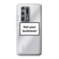Not your business: Huawei P40 Pro Plus Transparant Hoesje
