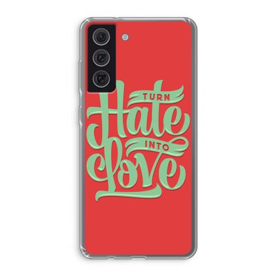 Turn hate into love: Samsung Galaxy S21 FE Transparant Hoesje