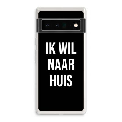 Ik wil naar huis - Zwart: Google Pixel 6 Pro Transparant Hoesje