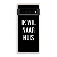 Ik wil naar huis - Zwart: Google Pixel 6 Pro Transparant Hoesje