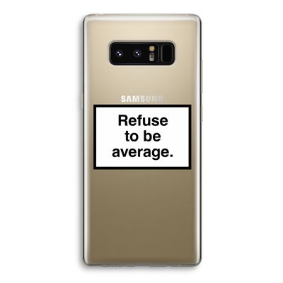 Refuse to be average: Samsung Galaxy Note 8 Transparant Hoesje