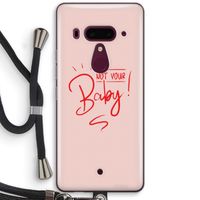 Not Your Baby: HTC U12+ Transparant Hoesje met koord