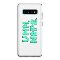 UHM, NOPE.: Samsung Galaxy S10 Plus Transparant Hoesje