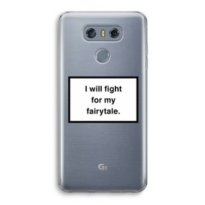 Fight for my fairytale: LG G6 Transparant Hoesje