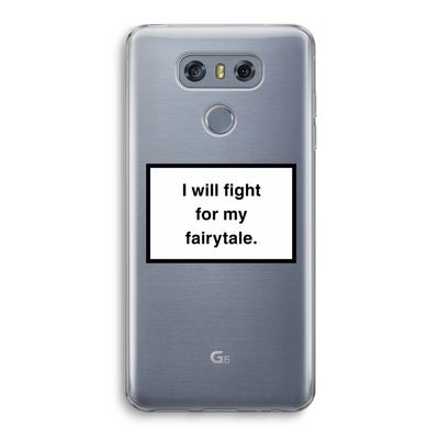 Fight for my fairytale: LG G6 Transparant Hoesje