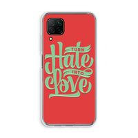 Turn hate into love: Huawei P40 Lite Transparant Hoesje