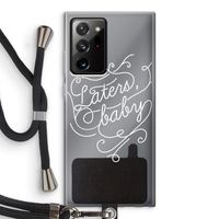 Laters, baby: Samsung Galaxy Note 20 Ultra / Note 20 Ultra 5G Transparant Hoesje met koord